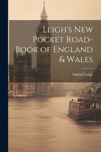 Leigh's New Pocket Road-Book Of England & Wales