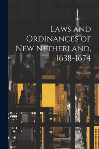 Laws And Ordinances Of New Netherland, 1638-1674