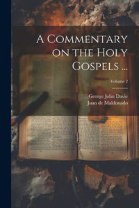 A Commentary On The Holy Gospels ...; Volume 2