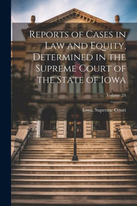 Reports Of Cases In Law And Equity, Determined In The Supreme Court Of The State Of Iowa; Volume 24
