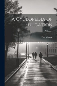 A Cyclopedia Of Education; Volume 1 A Cyclopedia Of Education; Volume 1