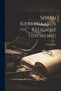 Søren Kierkegaards Religiøse Udvikling Søren Kierkegaards Religiøse Udvikling