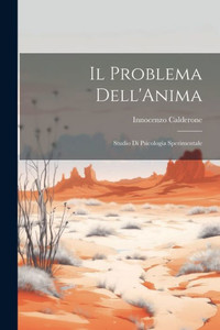 Il Problema Dell'Anima: Studio Di Psicologia Sperimentale Il Problema Dell'Anima: Studio Di Psicologia Sperimentale