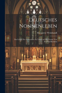 Deutsches Nonnenleben: Das Leben Der Schwestern Zu Töss Und Der Nonne Von Engeltal Büchlein