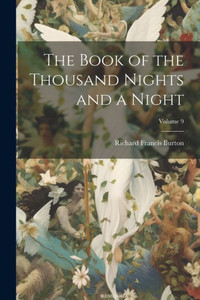 The Book Of The Thousand Nights And A Night; Volume 9 The Book Of The Thousand Nights And A Night; Volume 9
