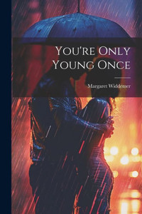 You'Re Only Young Once You'Re Only Young Once