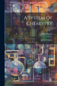 A System Of Chemistry: In Four Volumes; Volume 2 A System Of Chemistry: In Four Volumes; Volume 2