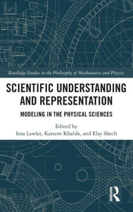 Scientific Understanding And Representation (Routledge Studies In The Philosophy Of Mathematics And Physics) Scientific Understanding And Representation (Routledge Studies In The Philosophy Of Mathematics And Physics)