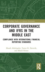 Corporate Governance And Ifrs In The Middle East (Routledge Studies In Corporate Governance) Corporate Governance And Ifrs In The Middle East (Routledge Studies In Corporate Governance)