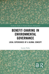 Benefit-Sharing In Environmental Governance (Earthscan Studies In Natural Resource Management)