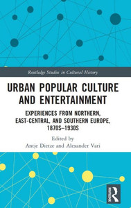 Urban Popular Culture And Entertainment (Routledge Studies In Cultural History)