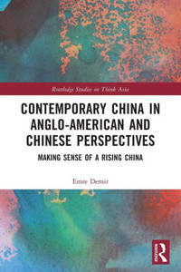 Contemporary China In Anglo-American And Chinese Perspectives (Routledge Studies On Think Asia)