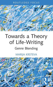 Towards A Theory Of Life-Writing (Routledge Auto/Biography Studies)
