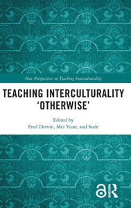 Teaching Interculturality 'Otherwise' (New Perspectives On Teaching Interculturality) Teaching Interculturality 'Otherwise' (New Perspectives On Teaching Interculturality)