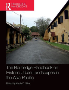 The Routledge Handbook On Historic Urban Landscapes In The Asia-Pacific (Routledge International Handbooks) The Routledge Handbook On Historic Urban Landscapes In The Asia-Pacific (Routledge International Handbooks)