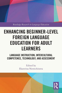 Enhancing Beginner-Level Foreign Language Education For Adult Learners (Routledge Research In Language Education)