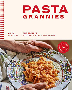 Pasta Grannies: The Official Cookbook: The Secrets of Italy's Best Home Cooks Pasta Grannies: The Official Cookbook: The Secrets of Italy's Best Home Cooks