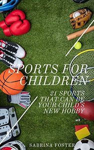 Sports For Children: 21 Sports That Can Be Your Child’s New Hobby Sports For Children: 21 Sports That Can Be Your Child’s New Hobby