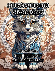 Creatures In Harmony: Mandalas Inspired By The Animal Kingdom Creatures In Harmony: Mandalas Inspired By The Animal Kingdom