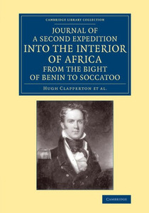 Journal Of A Second Expedition Into The Interior Of Africa From The Bight Of Benin To Soccatoo: To Which Is Added, The Journal Of Richard Lander From ... Library Collection - African Studies)