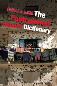 The Postcolonial Studies Dictionary The Postcolonial Studies Dictionary