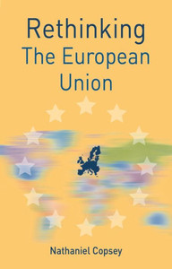 Rethinking The European Union (Rethinking World Politics, 8)