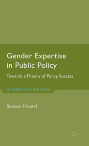 Gender Expertise In Public Policy: Towards A Theory Of Policy Success (Gender And Politics)