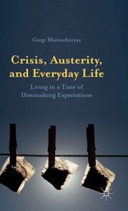 Crisis, Austerity, And Everyday Life: Living In A Time Of Diminishing Expectations Crisis, Austerity, And Everyday Life: Living In A Time Of Diminishing Expectations