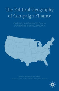 The Political Geography Of Campaign Finance: Fundraising And Contribution Patterns In Presidential Elections, 20042012 The Political Geography Of Campaign Finance: Fundraising And Contribution Patterns In Presidential Elections, 20042012