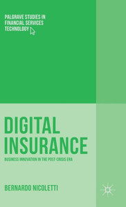 Digital Insurance: Business Innovation In The Post-Crisis Era (Palgrave Studies In Financial Services Technology) Digital Insurance: Business Innovation In The Post-Crisis Era (Palgrave Studies In Financial Services Technology)