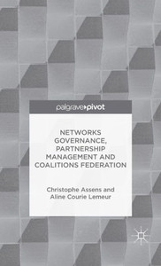 Networks Governance, Partnership Management And Coalitions Federation (Governance And Public Management) Networks Governance, Partnership Management And Coalitions Federation (Governance And Public Management)