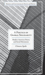 A Poetics Of Global Solidarity: Modern American Poetry And Social Movements (Modern And Contemporary Poetry And Poetics) A Poetics Of Global Solidarity: Modern American Poetry And Social Movements (Modern And Contemporary Poetry And Poetics)