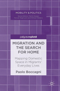 Migration And The Search For Home: Mapping Domestic Space In Migrants Everyday Lives (Mobility & Politics) Migration And The Search For Home: Mapping Domestic Space In Migrants Everyday Lives (Mobility & Politics)