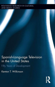 Spanish-Language Television In The United States: Fifty Years Of Development (Routledge Research In Cultural And Media Studies) Spanish-Language Television In The United States: Fifty Years Of Development (Routledge Research In Cultural And Media Studies)