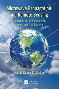 Microwave Propagation And Remote Sensing: Atmospheric Influences With Models And Applications Microwave Propagation And Remote Sensing: Atmospheric Influences With Models And Applications
