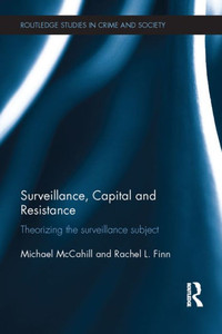 Surveillance, Capital And Resistance (Routledge Studies In Crime And Society) Surveillance, Capital And Resistance (Routledge Studies In Crime And Society)