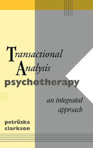 Transactional Analysis Psychotherapy: An Integrated Approach Transactional Analysis Psychotherapy: An Integrated Approach