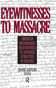 Eyewitnesses To Massacre: American Missionaries Bear Witness To Japanese Atrocities In Nanjing Eyewitnesses To Massacre: American Missionaries Bear Witness To Japanese Atrocities In Nanjing