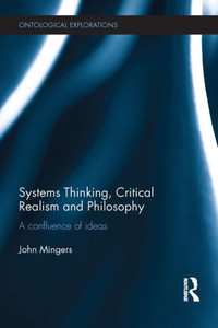Systems Thinking, Critical Realism And Philosophy (Ontological Explorations (Routledge Critical Realism)) Systems Thinking, Critical Realism And Philosophy (Ontological Explorations (Routledge Critical Realism))
