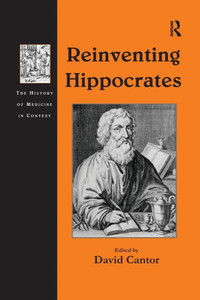 Reinventing Hippocrates (The History Of Medicine In Context)