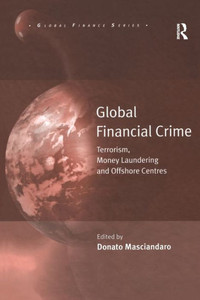 Global Financial Crime: Terrorism, Money Laundering And Offshore Centres (Global Finance) Global Financial Crime: Terrorism, Money Laundering And Offshore Centres (Global Finance)