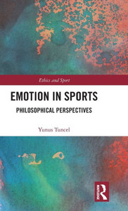 Emotion In Sports: Philosophical Perspectives (Ethics And Sport)