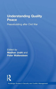 Understanding Quality Peace: Peacebuilding After Civil War (Routledge Studies In Security And Conflict Management)