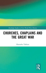 Churches, Chaplains And The Great War (Routledge Studies In First World War History)