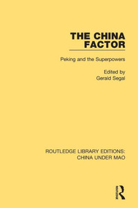 The China Factor: Peking And The Superpowers (Routledge Library Editions: China Under Mao)