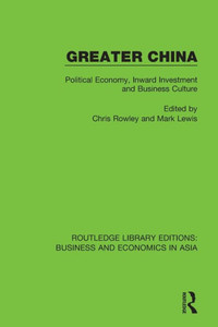 Greater China: Political Economy, Inward Investment And Business Culture (Routledge Library Editions: Business And Economics In Asia)