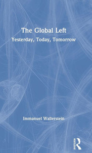The Global Left: Yesterday, Today, Tomorrow The Global Left: Yesterday, Today, Tomorrow