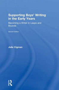 Supporting Boys Writing In The Early Years: Becoming A Writer In Leaps And Bounds Supporting Boys Writing In The Early Years: Becoming A Writer In Leaps And Bounds