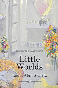 Little Worlds: Constructed of Magic: VOLUME 3 Little Worlds: Constructed of Magic: VOLUME 3