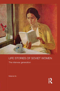 Life Stories Of Soviet Women (Routledge Studies In The History Of Russia And Eastern Europe) Life Stories Of Soviet Women (Routledge Studies In The History Of Russia And Eastern Europe)